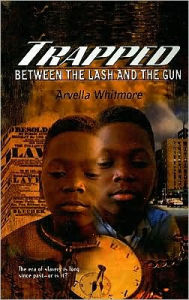 Title: Trapped Between the Lash and the Gun, Author: Arvella Whitmore