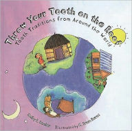 Title: Throw Your Tooth on the Roof: Tooth Traditions from Around the World, Author: Selby B. Beeler