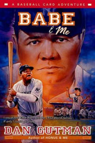 Title: Babe and Me (Baseball Card Adventure Series), Author: Dan Gutman