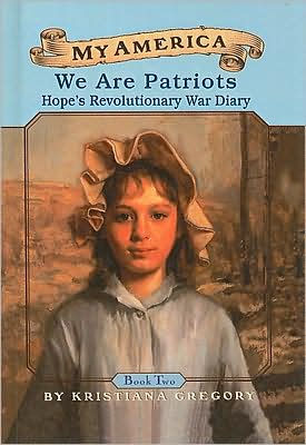 We Are Patriots: Hope's Revolutionary War Diary by Kristiana Gregory ...