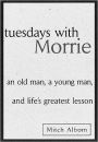 Tuesdays with Morrie: An Old Man, a Young Man, and Life's Greatest Lesson