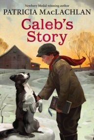 Title: Caleb's Story (Sarah, Plain and Tall Series #3), Author: Patricia MacLachlan