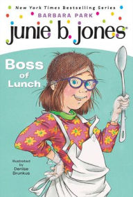 Title: Junie B., First Grader: Boss of Lunch (Junie B. Jones Series #19), Author: Barbara Park