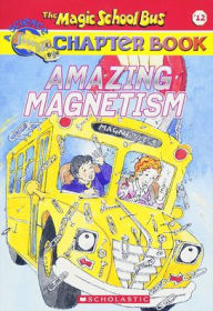 Title: Amazing Magnetism (Magic School Bus Chapter Book Series #12), Author: Rebecca Carmi