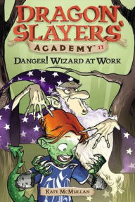 Title: Danger! Wizard at Work (Dragon Slayers' Academy Series #11), Author: Kate McMullan