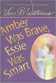 Title: Amber Was Brave, Essie Was Smart, Author: Vera B. Williams