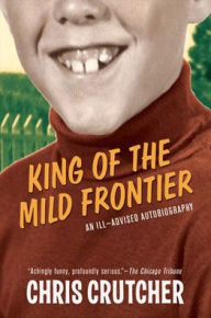 Title: King of the Mild Frontier, Author: Chris Crutcher