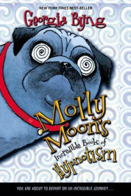 Title: Molly Moon's Incredible Book of Hypnotism, Author: Georgia Byng