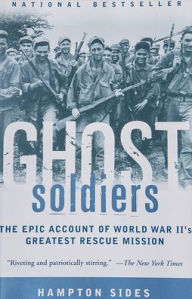 Title: Ghost Soldiers: The Forgotten Epic Story of World War II's Most Dramatic Mission, Author: Hampton Sides