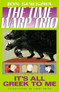 Title: It's All Greek to Me (The Time Warp Trio Series #8), Author: Jon Scieszka