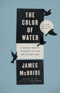 Title: The Color of Water: A Black Man's Tribute to His White Mother, Author: James McBride