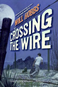 Title: Crossing the Wire, Author: Will Hobbs