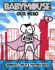 Title: Our Hero (Babymouse Series #2), Author: Jennifer L. Holm