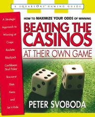 Title: Beating the Casinos at Their Own Game: A Strategic Approach to Winning at Craps, Roulette, Blackjack, Caribbean Stud Poker, Baccarat, Slots, Keno, and Let It Ride, Author: Peter Svoboda