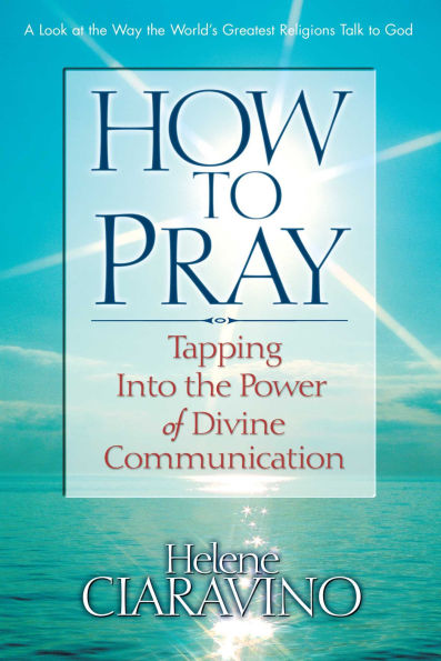 How to Pray: Tapping Into the Power of Divine Communication