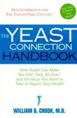 the Yeast Connection Handbook: How Yeasts Can Make You Feel "Sick All Over" and Steps Need to Take Regain Your Health