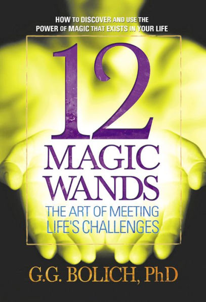 12 Magic Wands: The Art of Meeting Life's Challenges