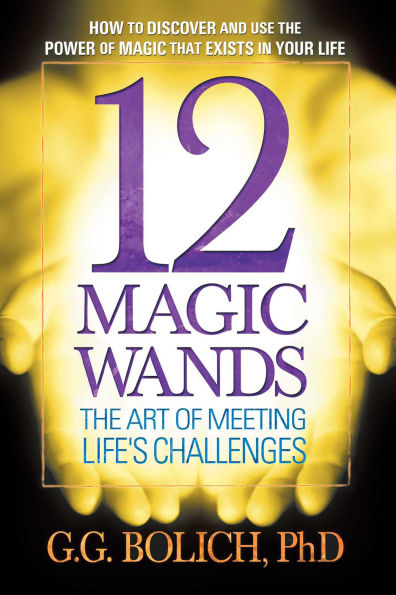 12 Magic Wands: The Art of Meeting Life's Challenges