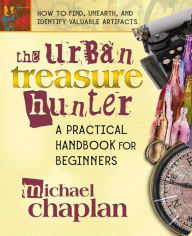 Title: The Urban Treasure Hunter: A Practical Handbook for Beginners, Author: Michael Chaplan