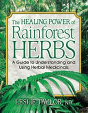 Title: The Healing Power of Rainforest Herbs: A Guide to Understanding and Using Herbal Medicinals, Author: Leslie Taylor