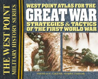 Title: West Point Atlas for The Great War: Strategies & Tactics of the First World War, Author: Thomas E. Griess