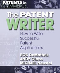 Title: The Patent Writer: How to Write Successful Patent Applications, Author: Bob DeMatteis