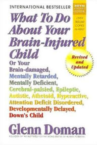 Title: What To Do About Your Brain-Injured Child, Author: Glenn Doman