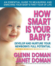 Title: How Smart Is Your Baby?: Develop and Nurture Your Newborn's Full Potential, Author: Glenn Doman