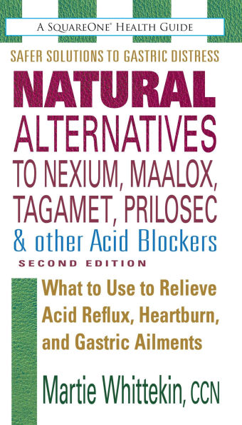 Natural Alternatives to Nexium, Maalox, Tagamet, Prilosec & Other Acid Blockers