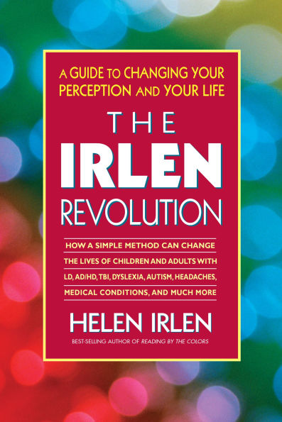 The Irlen Revolution: A Guide to Changing Your Perception and Your Life
