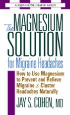 Title: The Magnesium Solution for Migraine Headaches, Author: Jay S. Cohen