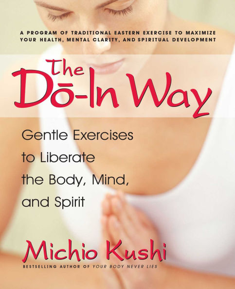 The Do-In Way: Gentle Exercises to Liberate the Body, Mind, and Spirit