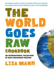 Title: The World Goes Raw Cookbook: An International Collection of Raw Vegetarian Recipes, Author: Lisa Mann