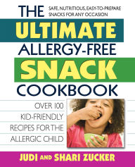Title: The Ultimate Allergy-Free Snack Cookbook: Delicious No-Sugar-Added Recipes for the Allergic Child, Author: Judi Zucker