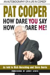 Title: Pat Cooper--How Dare You Say How Dare Me!: An Autobiography of a Life in Comedy, Author: Rich Herschlag