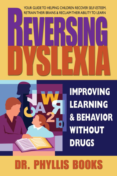 Reversing Dyslexia: Improving Learning and Behavior Without Drugs
