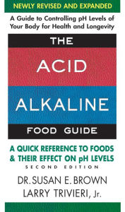 Title: The Acid-Alkaline Food Guide: A Quick Reference to Foods & Their Efffect on pH Levels, Author: Susan E. Brown