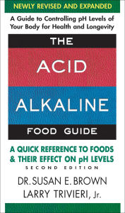 Title: The Acid-Alkaline Food Guide: A Quick Reference to Foods and Their Effect on pH Levels, Author: Susan E. Brown