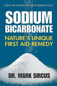 Title: Sodium Bicarbonate: Nature's Unique First Aid Remedy, Author: Mark Sircus