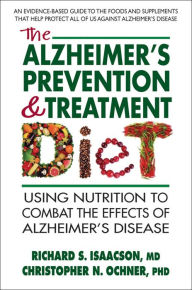 Title: The Alzheimer's Prevention & Treatment Diet: Using Nutrition to Combat the Effects of Alzheimer's Disease, Author: Richard S. Isaacson