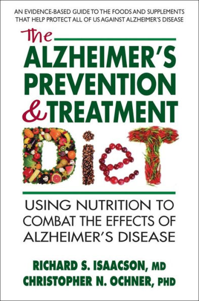 the Alzheimer's Prevention & Treatment Diet: Using Nutrition to Combat Effects of Disease