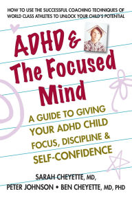 Title: ADHD & the Focused Mind: A Guide to Giving Your ADHD Child Focus, Discipline, and Self-Confidence, Author: Sarah Cheyette MD
