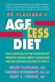 Title: Dr. Vlassara's AGE-Less Diet: How Chemicals in the Foods We Eat Promote Disease, Obesity, and Aging and the Steps We Can Take to Stop It, Author: Helen Vlassara MD