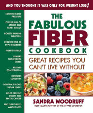 Title: The Fabulous Fiber Cookbook: Great Recipes You Can't Live Without, Author: Sandra Woodruff