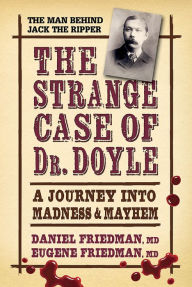 Title: The Strange Case of Dr. Doyle: A Journey Into Madness and Mayhem, Author: Daniel Friedman