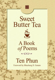 Title: Sweet Butter Tea: A Book of Poems, Author: Ten Phun