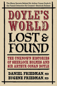 Title: Doyle's World-Lost & Found: The Unknown Histories of Sherlock Holmes and Sir Arthur Conan Doyle, Author: Daniel Friedman