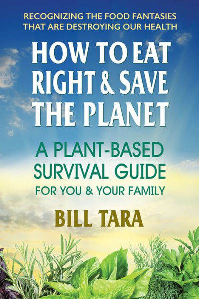 How to Eat Right & Save the Planet: A?Plant-Based Survival Guide for You & Your Family