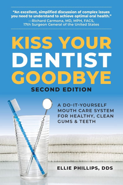 Kiss Your Dentist Goodbye, Second Edition: A Do-It-Yourself Mouth Care System for Healthy, Clean Gums and Teeth