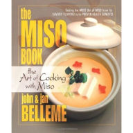 Title: The Miso Book: The Art of Cooking with Miso, Author: John Belleme